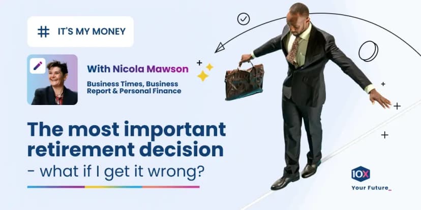 The most important retirement decision - what if I get it wrong?